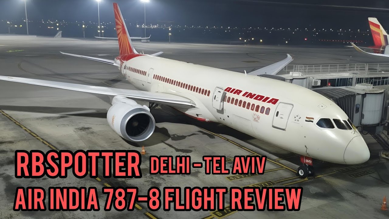 Air India 787-8 Flight Review: New Delhi Indira Gandhi Airport To Tel Aviv Ben Gurion Airport 