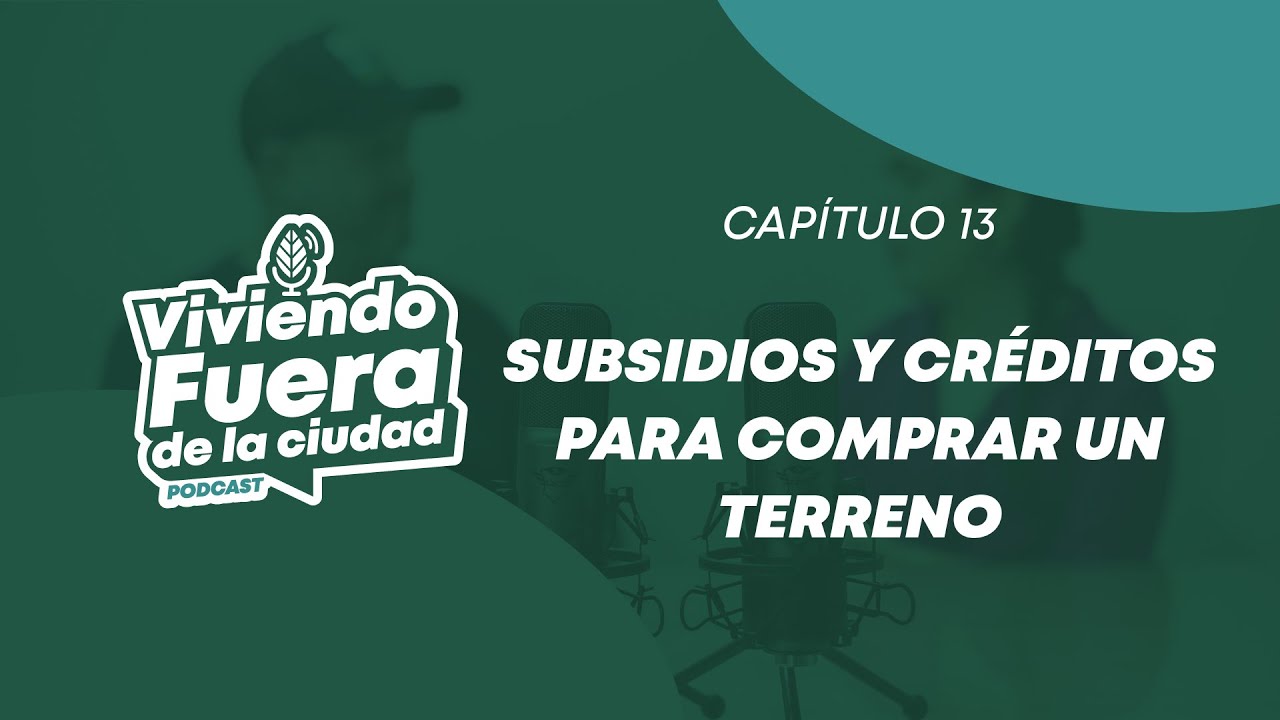 Cap&iacute;tulo 13: Subsidios y cr&eacute;ditos para comprar y construir en tu terreno