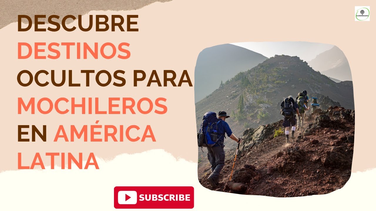 DESCUBRE DESTINOS OCULTOS PARA MOCHILEROS  EN AMÉRICA LATINA