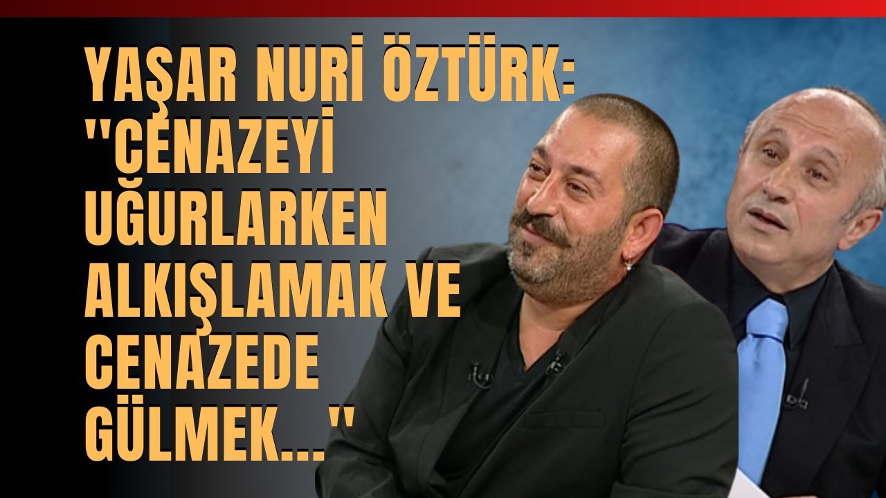 Yaşar Nuri Öztürk ''Cenazeyi Uğurlarken Alkışlamak Ve Cenazede Gülmek...''