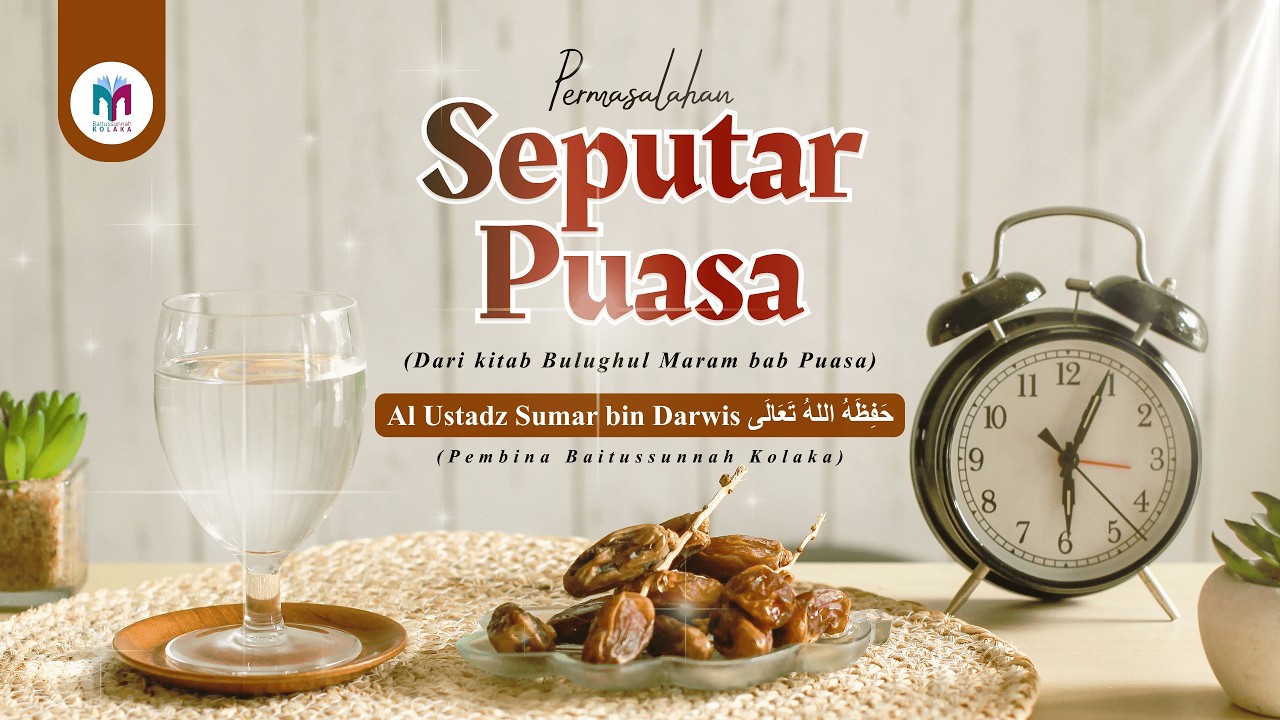 7. PERMASALAHAN SEPUTAR PUASA | Al Ustadz Sumar bin Darwis حفظه الله تعالى