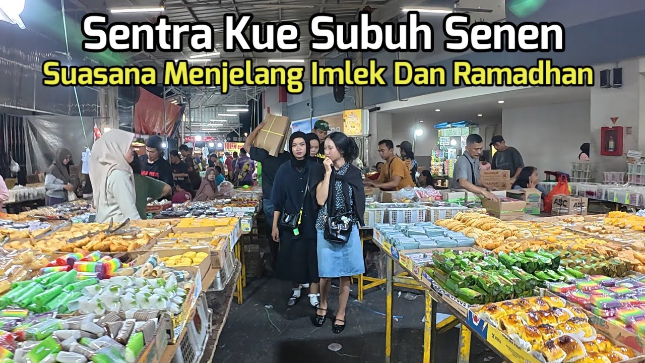 Suasana Sentra Kue Subuh Senen Menjelang Imlek Dan Ramadhan !!