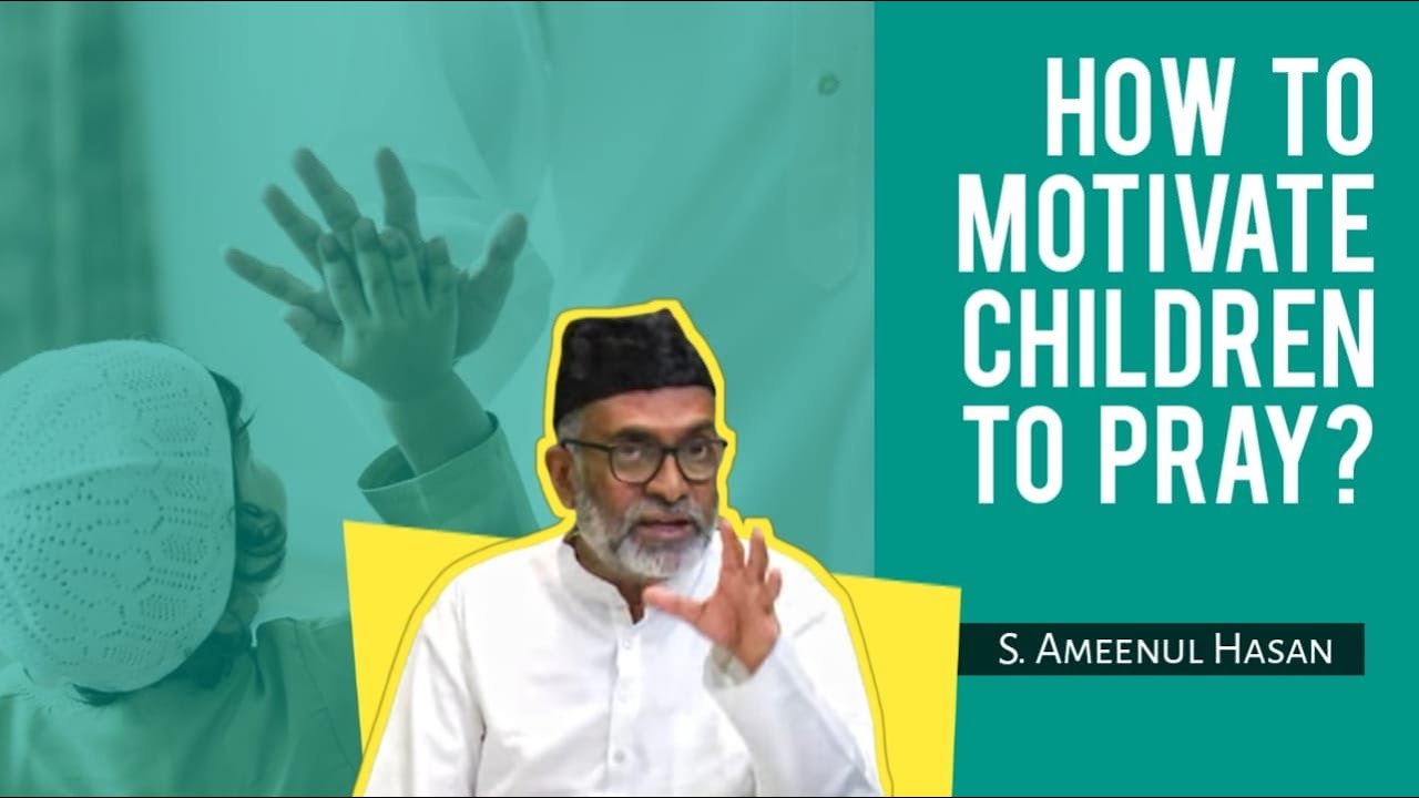 How To Motivate Children To Pray | S.Ameenul Hasan