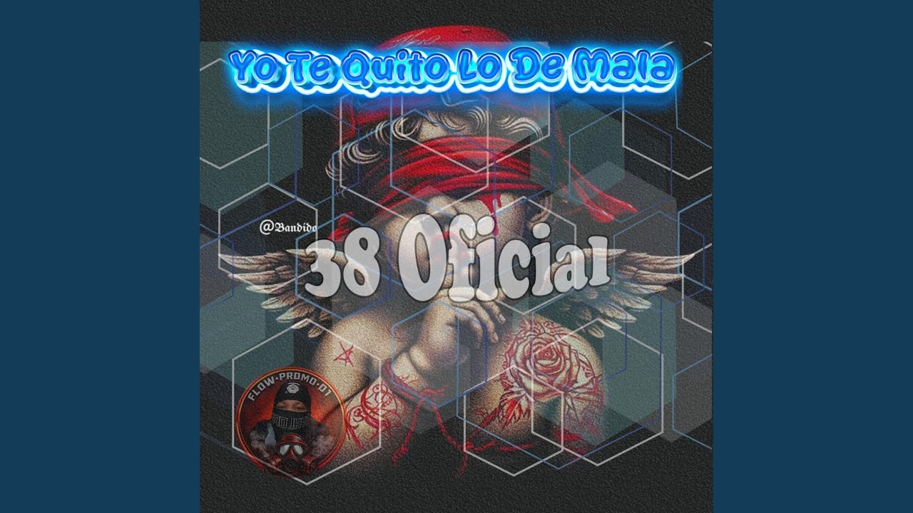 Yo Te Quito Lo De Mala (feat. El 38 Oficial)