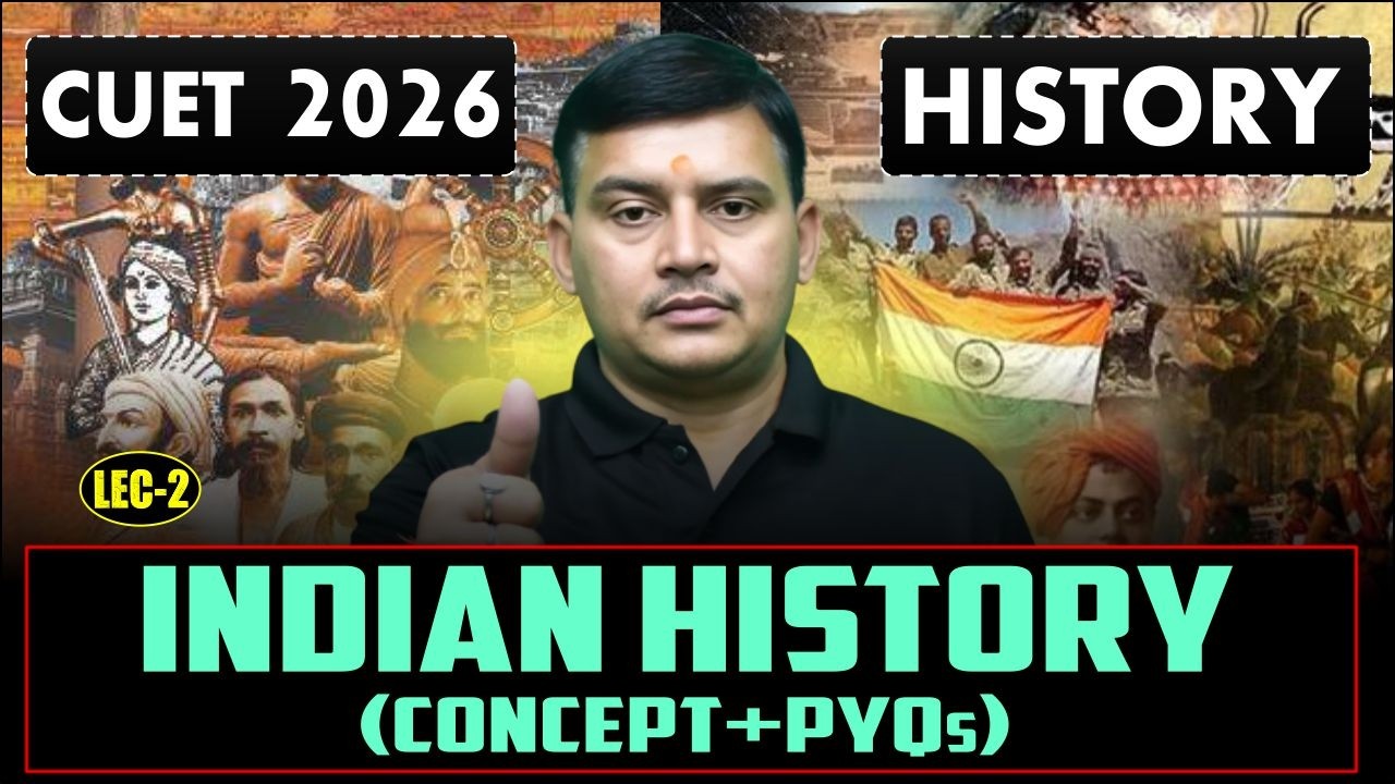CUET 2026 : History | Indian History | Indian History for CUET | CUET Indian History Concept + PYQs