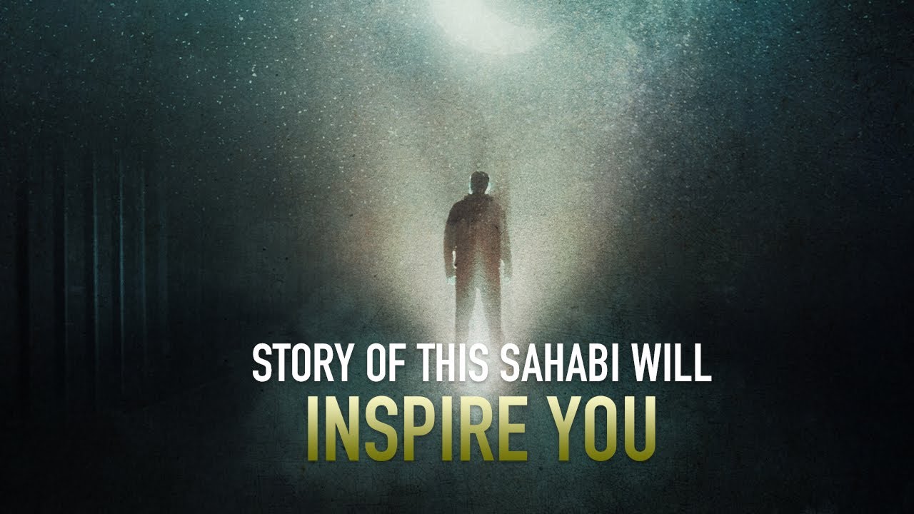 THE STORY OF THIS SAHABI WILL INSPIRE YOU