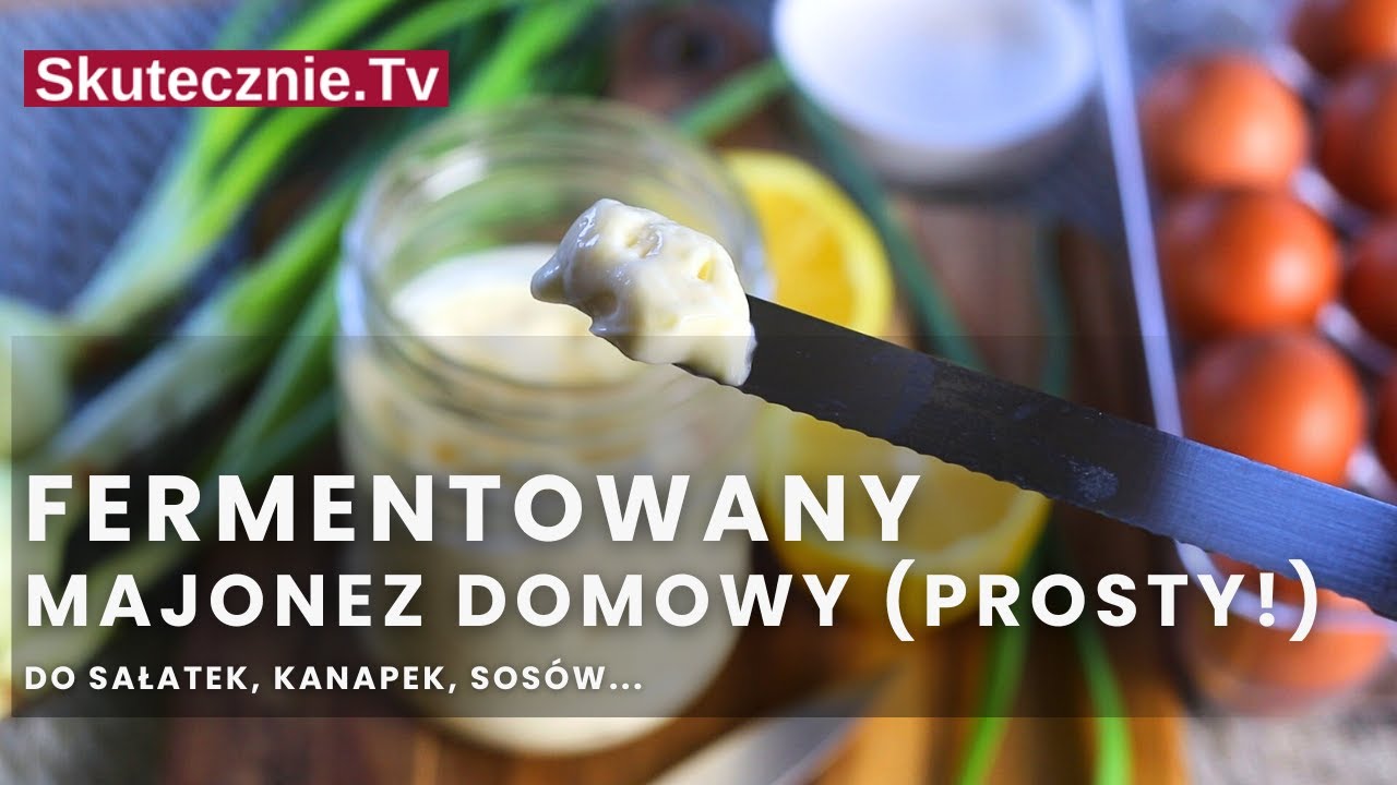 Domowy MAJONEZ FERMENTOWANY (pyszny, kremowy i trwały!) :: Skutecznie.Tv