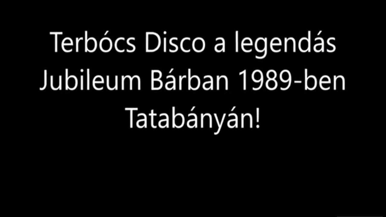 Terbócs Disco a legendás Jubileum Bárban 1989 ben Tatabányán!