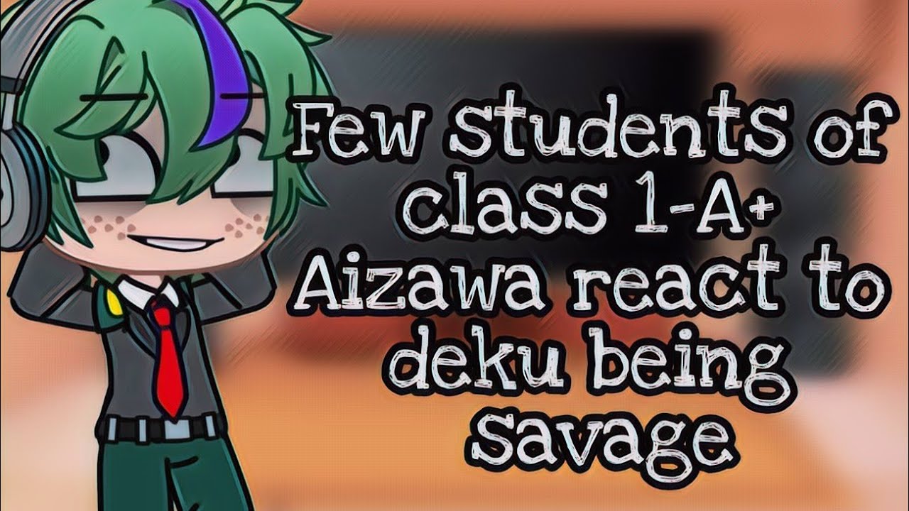 •Some students of class 1A+Aizawa react to deku being savage•izuku, Denki Afton and Kyouka Emily AU•