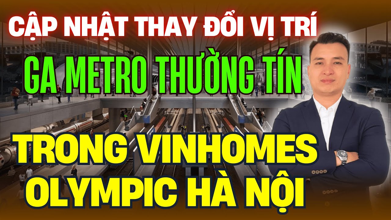 Cập Nhật Thay Đổi Vị Trí Và Quy Mô Ga Metro THƯỜNG TÍN Nằm Trong Dự Án VINHOMES OLYMPIC Hà Nội