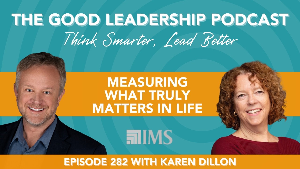 How Will You Measure Your Life? (Most Get It Wrong) with Karen Dillon & Charles Good | TGLP #282