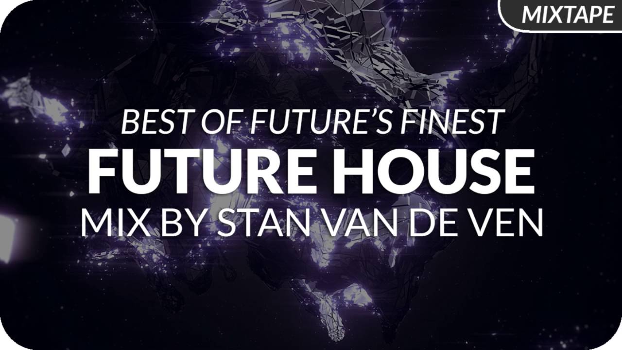 Future House Mix August 2016 by Stan van de Ven [LIVE]