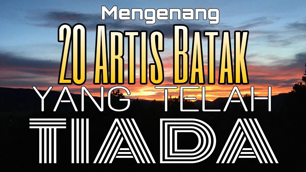 20 ARTIS BATAK YANG TELAH TIADA - mengenang artis batak yang telah tiada
