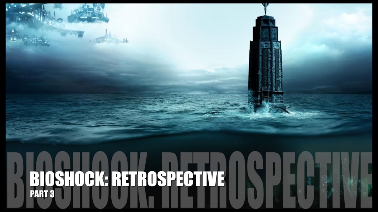 Bioshock Series - Retrospective (Part 3: Bioshock Infinite & Burial at Sea) [SPOILERS FOR BOTH]