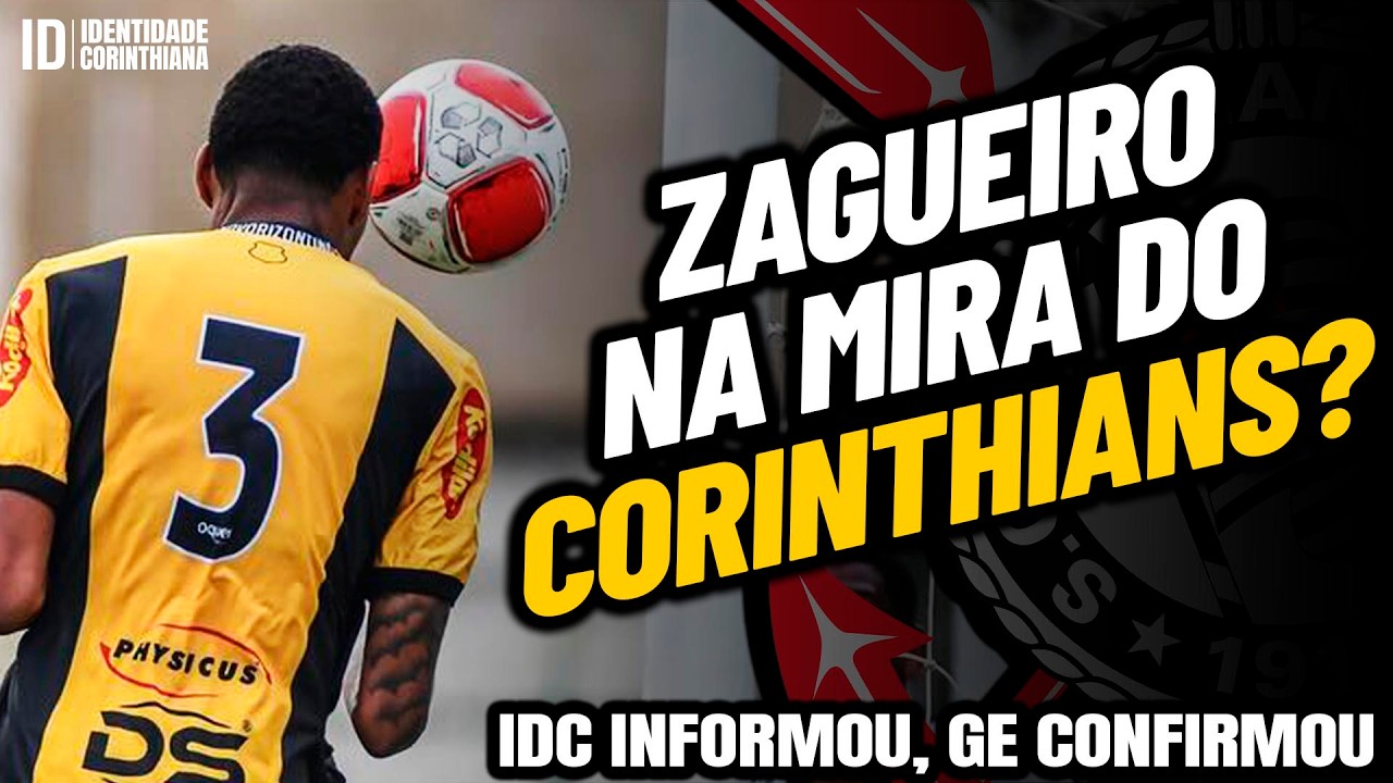 CORINTHIANS CONSULTA ZAGUEIRO! IDC antecipou e GE confirmou