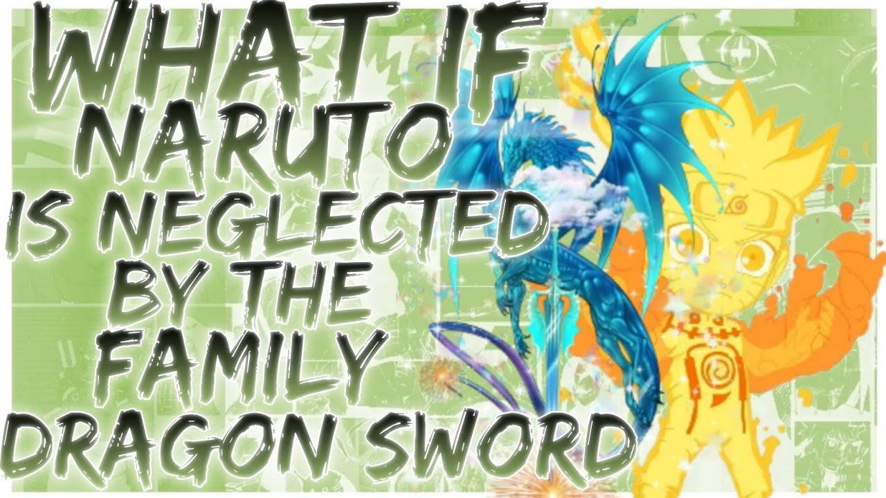 what if Naruto is neglected by the family dragon sword