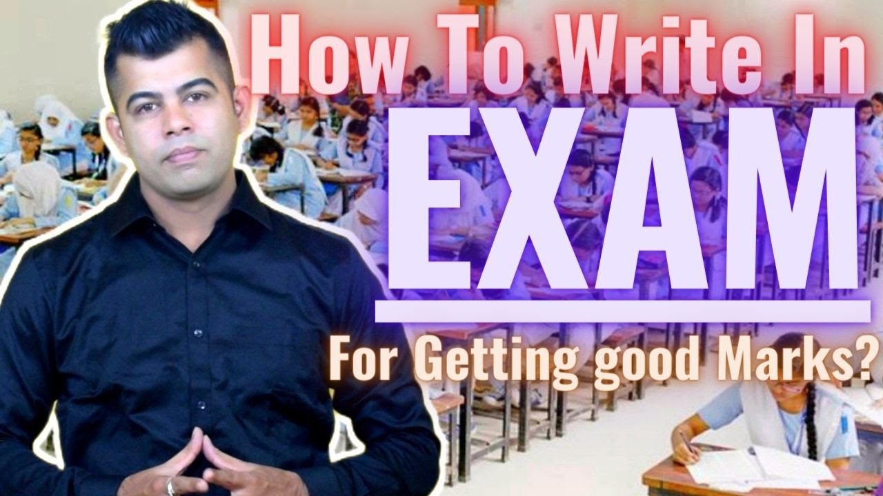 HOW TO WRITE IN EXAM FOR GETTING GOOD MARKS?
