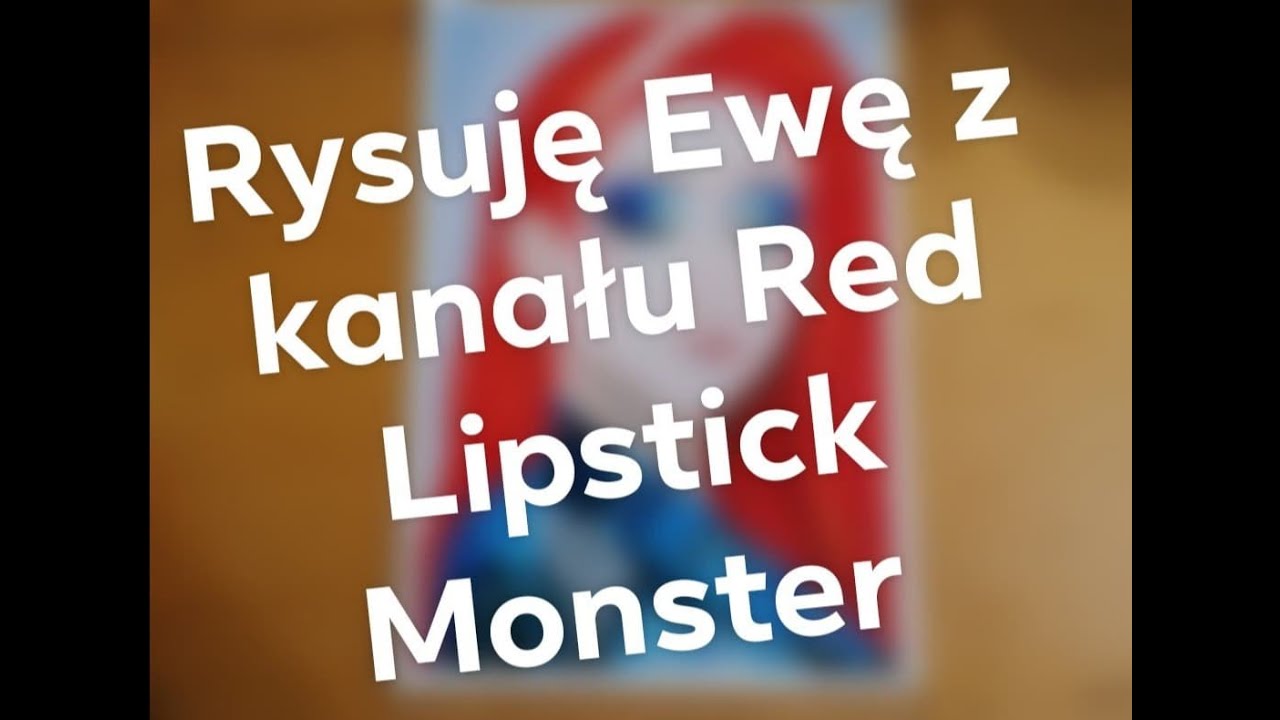 Rysuję Ewę z kanału RED LIPSTICK MONSTER