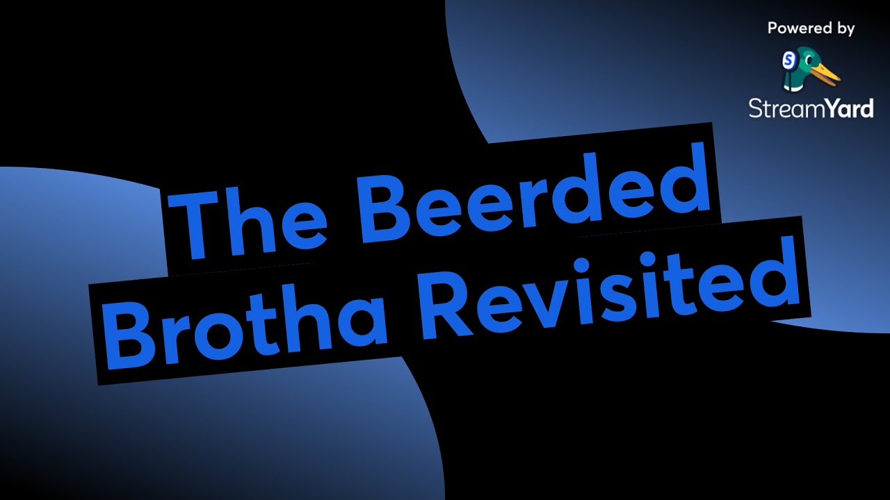 The Beerded Brotha Revisited