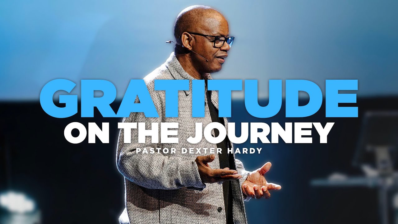 Gratitude on the Journey | Pastor Dexter Hardy