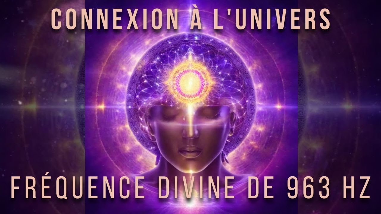 Connexion &agrave; l'univers avec la fr&eacute;quence divine de 963 Hz