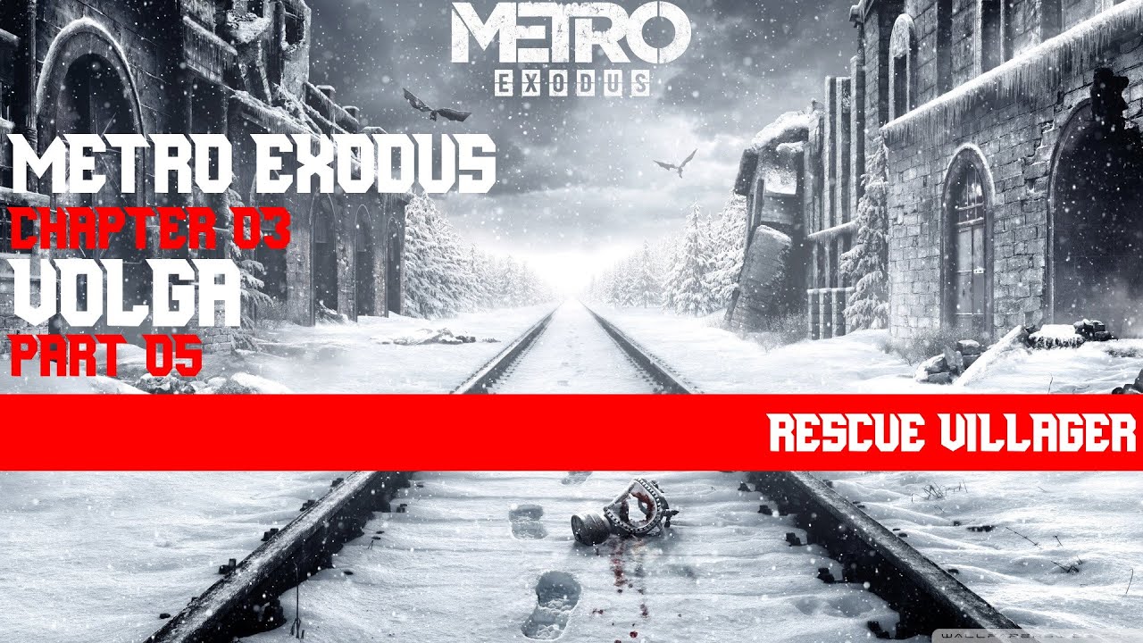 METRO EXODUS - CHAPTER 03 - VOLGA - PART 05 - RESCUE VILLAGER