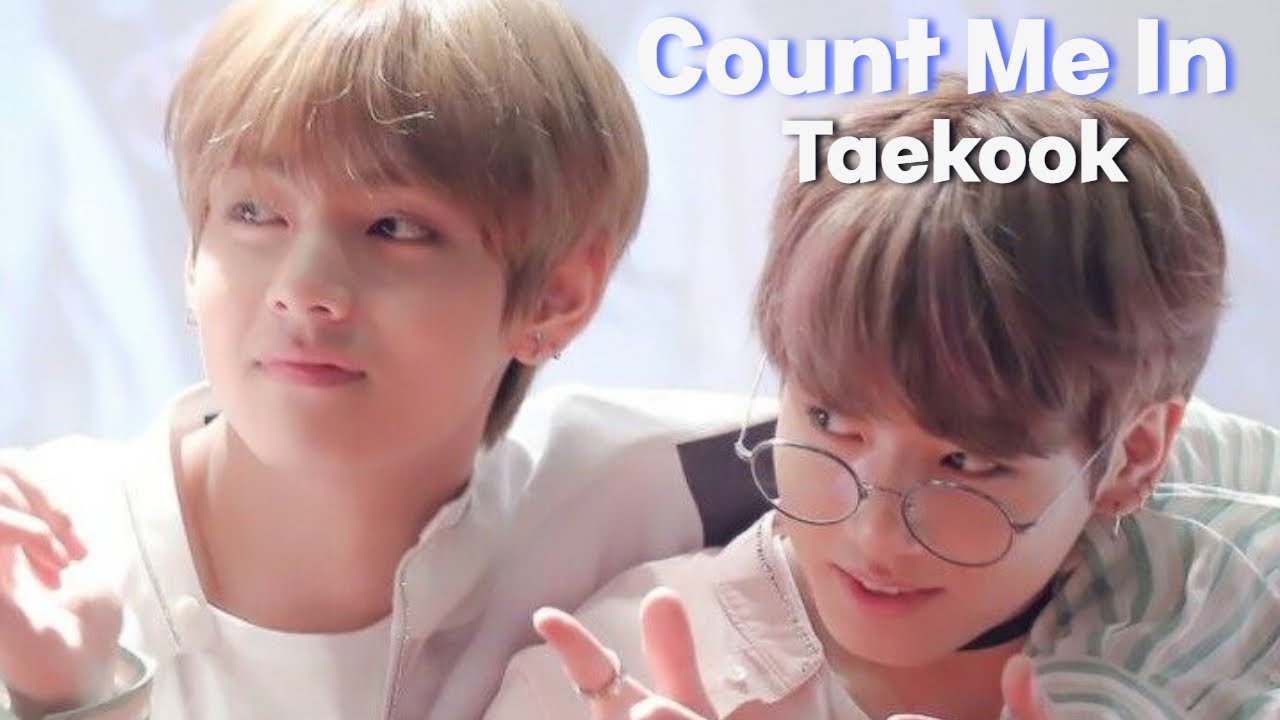 Count Me In - Taekook 'FMV' | Birthday Special for My Soulmate