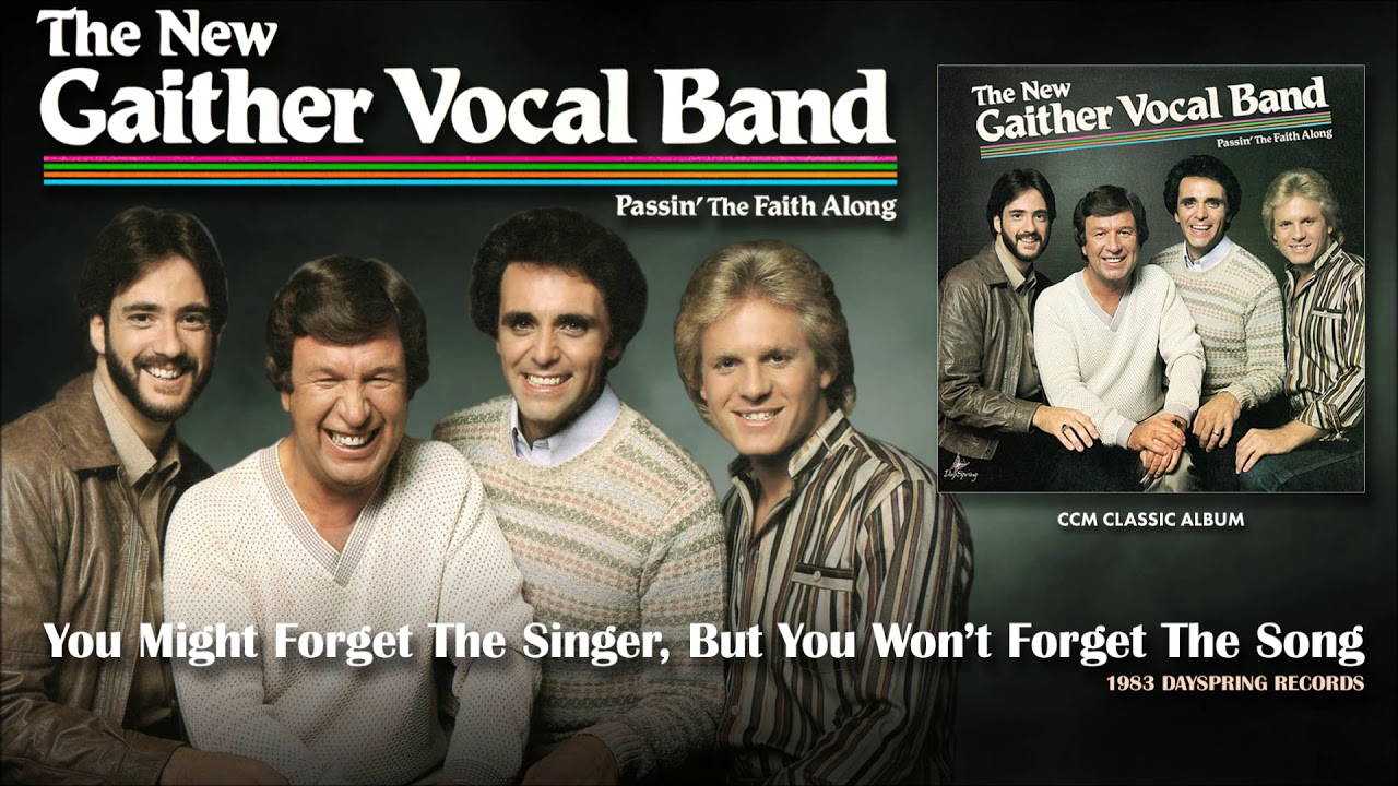 Gaither Vocal Band - You Might Forget The Singer, But You Won't Forget The Song