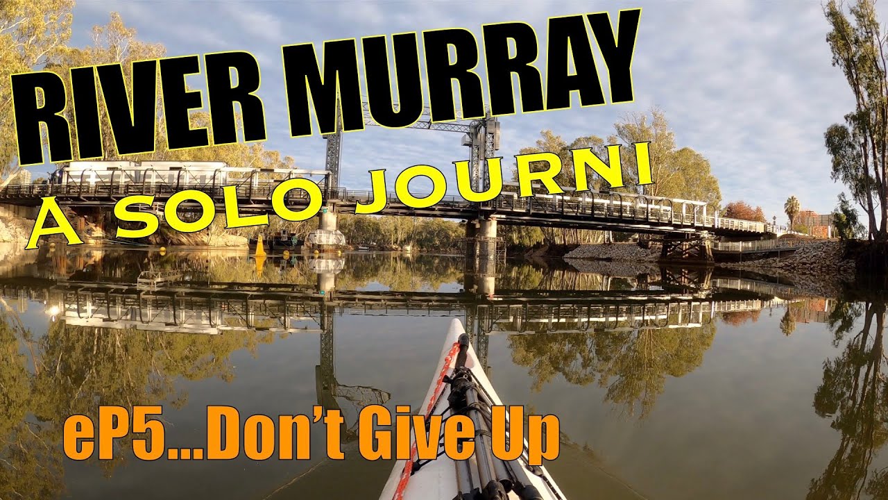 DON'T GIVE UP...RiVER MURRAY A SOLO JOURNi - eP5