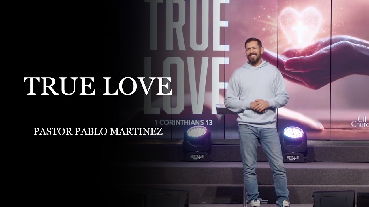 True Love// Pastor Pablo Martinez // CFF Church
