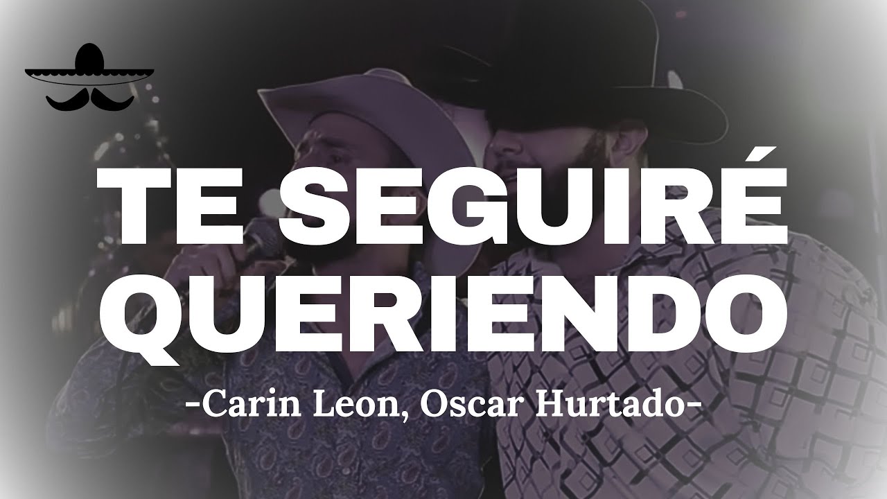 Carin Leon FT. Oscar Hurtado - Te Seguire Queriendo (LETRA)