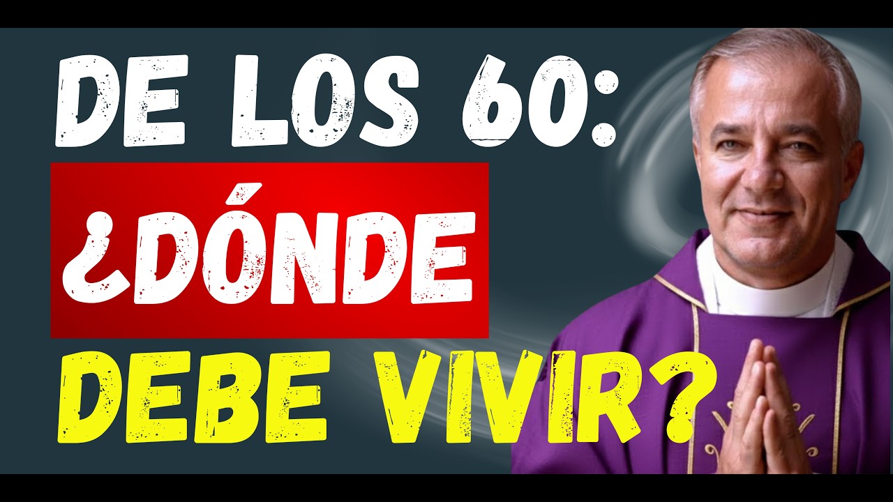 Sobre todo después de los 60: ¿Dónde Debe Vivir una Persona Mayor Según Dios? | PADRE ÁNGEL ESPINOSA