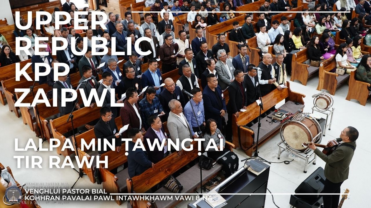 LALPA MIN TAWNGTAI TIR RAWH || UPPER REPUBLIC KPP ZAIPAWL || URKṬP ||