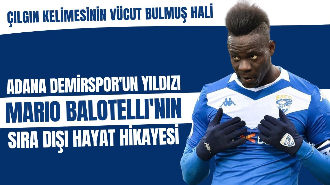 Adana Demirspor'un yıldızı Balotelli'nin hayat hikayesi | Çılgın kelimesinin vücut bulmuş hali