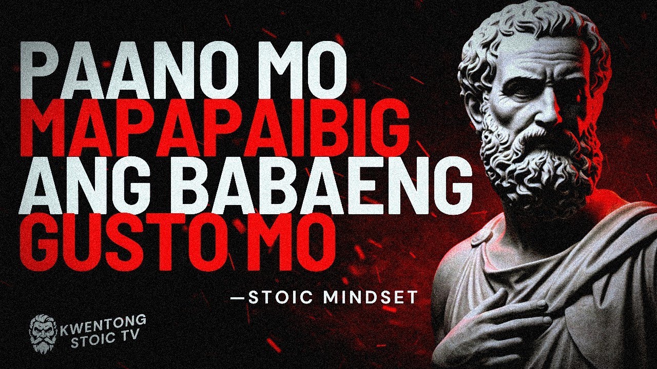 Paano Mo MAPAPAIBIG ang Babaeng Gusto Mo | Mga Payong Panglalaki Gamit ang Stoicism