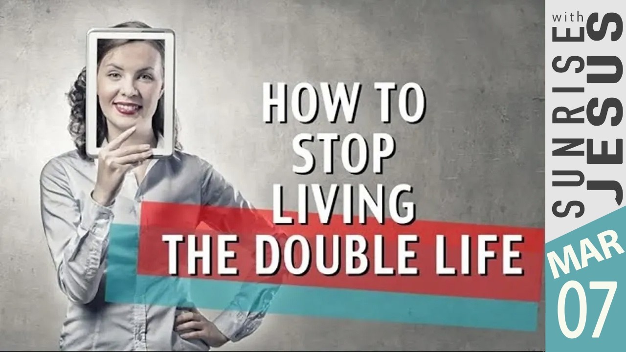 How to Stop Living the Double Life | 07 March  2026 | Sunrise with Jesus |
