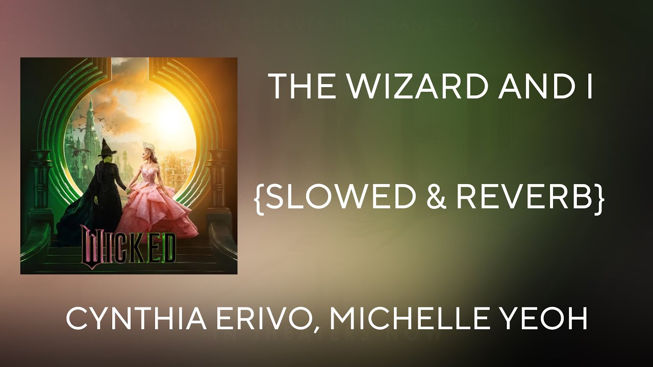 The Wizard and I {Slowed & Reverb} [Wicked 2024]