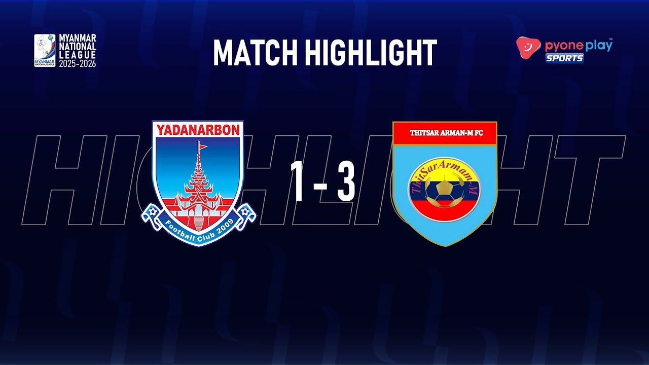 Match Highlight,Myanmar National League 2025-26, Week -15,YADANARBON FC  1 - 3  THITSAR ARMAN FC