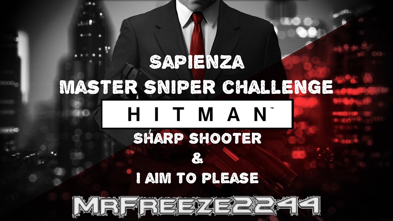 HITMAN - Меткий стрелок и стремление угодить - Испытание мастера снайперской стрельбы