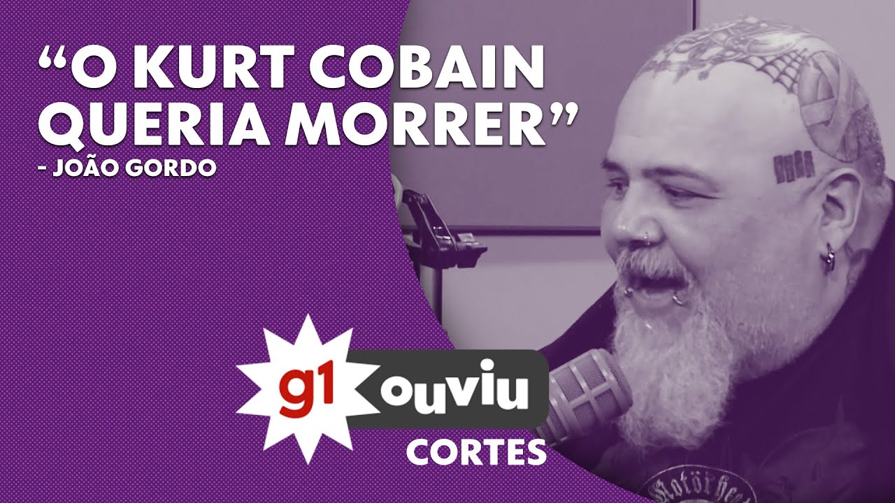 João Gordo: “O Kurt Cobain queria morrer” l G1 OUVIU l g1