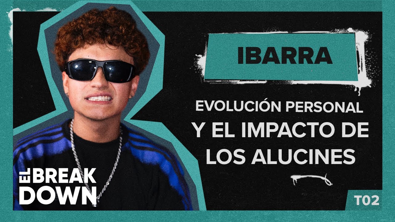 IBARRA, SU EVOLUCIÓN PERSONAL Y EL IMPACTO DE LOS ALUCINES | EL BREAKDOWN T2 | CAP 44