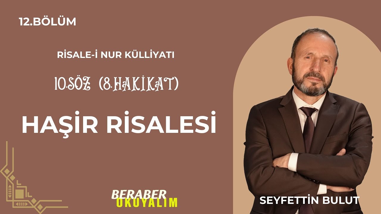 Beraber Okuyalım Risale-i Nur Külliyatı 10. Söz Haşir Risalesi | 8. Hakikat 12. Bölüm