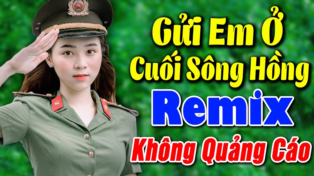 GỬI EM Ở CUỐI S&Ocirc;NG HỒNG REMIX Kh&ocirc;ng Quảng C&aacute;o - Li&ecirc;n Kh&uacute;c Nhạc Đỏ C&aacute;ch Mạng BASS ĐẬP CỰC SUNG