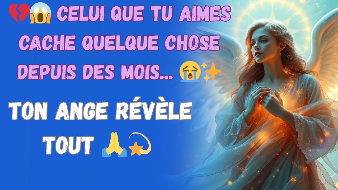💔😱 Celui Que Tu Aimes Cache Quelque Chose Depuis Des Mois... 😭✨ Ton Ange Révèle TOUT 🙏💫