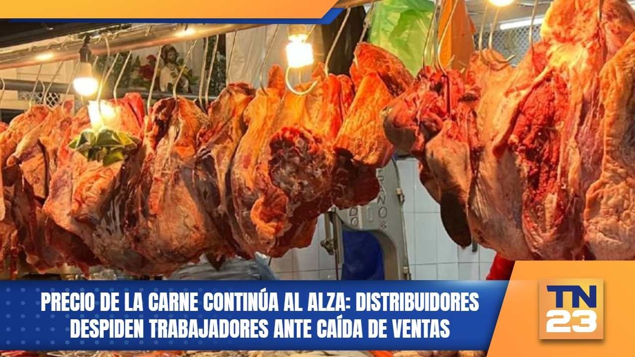 Precio de la carne continúa al alza: Distribuidores despiden trabajadores ante caída de ventas