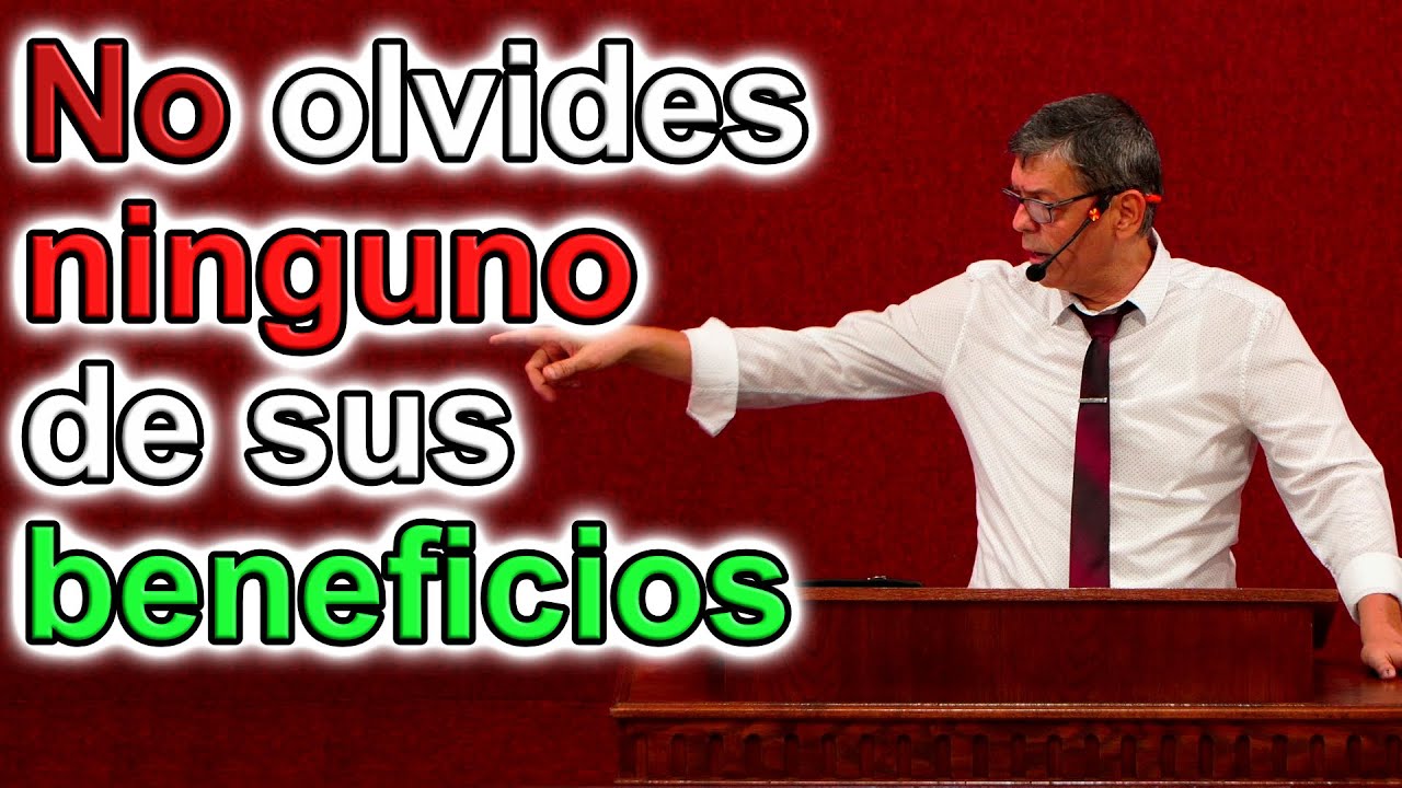 NO OLVIDES NINGUNO DE SUS BENEFICIOS, Salmo 103:1-5 Pastor Joel Ramos