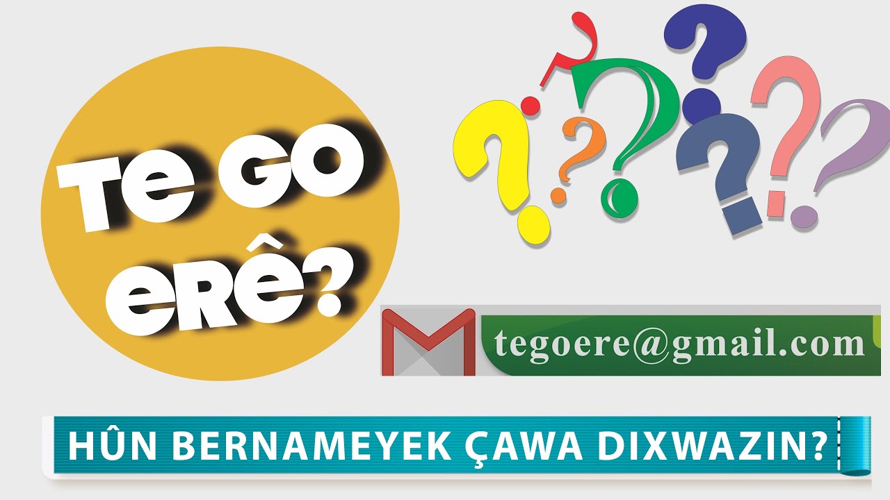 TE GO ER&Ecirc; ? - H&Ucirc;N BERNAMEYEK &Ccedil;AWA DIXWAZIN?