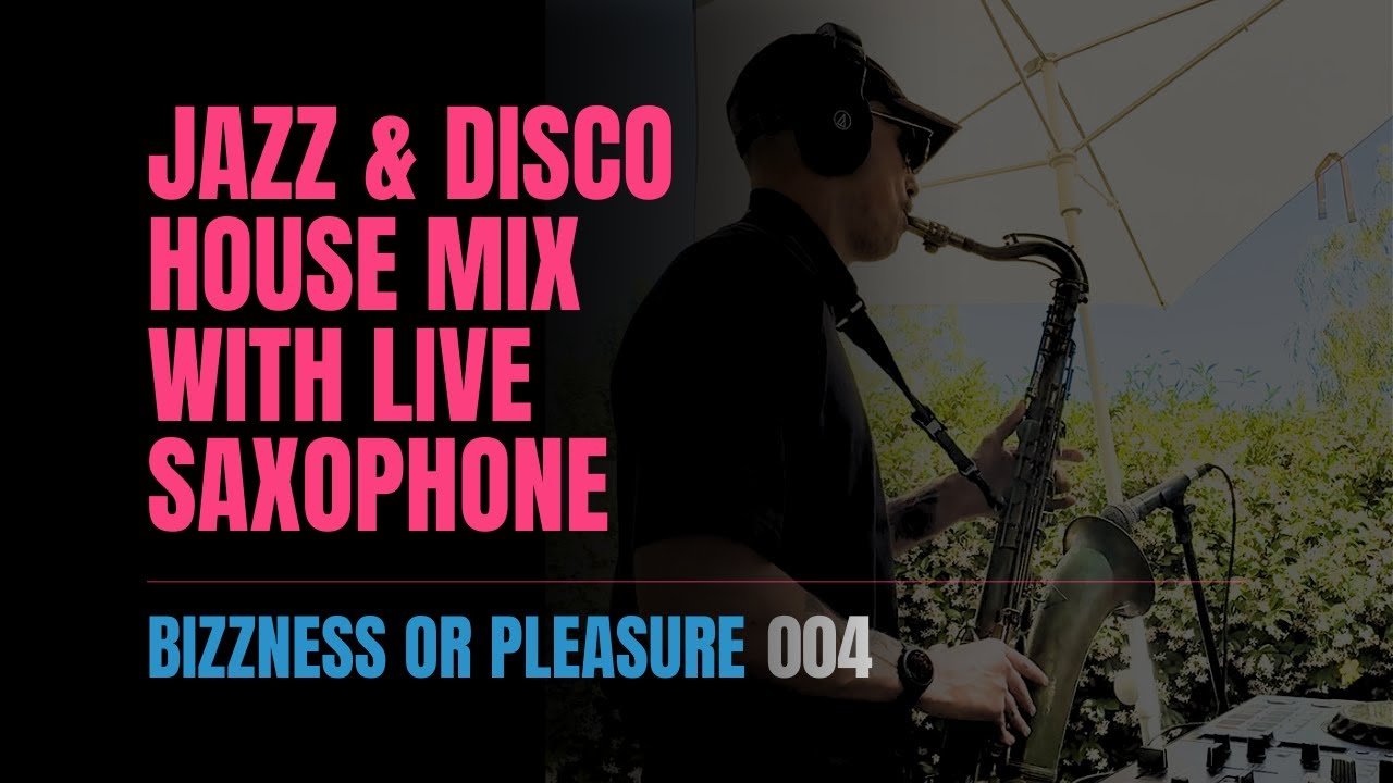 Jazz & Disco House Mix with LIVE Saxophone | Bizzness or Pleasure 004 | Matt Bizzle