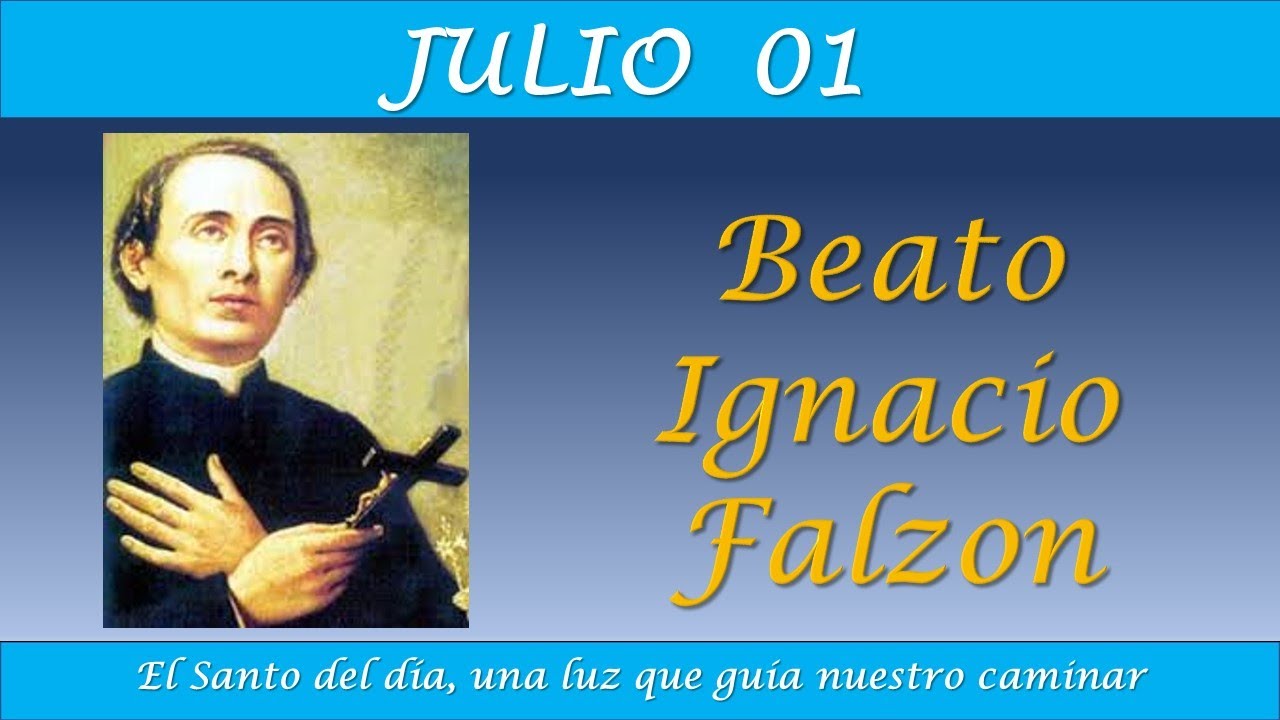 JULIO 01   / BEATO IGNACIO FALZON /EL SANTO DEL DIA
