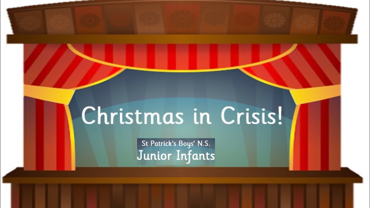 “Christmas in Crisis!” - Junior Infants, St Patrick’s Boys’ N.S.